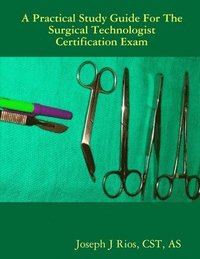 bokomslag The Practical Study Guide For The Surgical Technologist Certification Exam