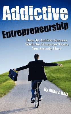 Allan J Katz, Allan J. Katz - Addictive Entrepreneurship, Häftad