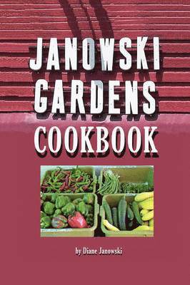 Diane Janowski - Janowski Gardens Cookbook, Häftad