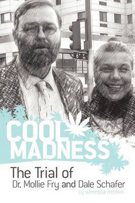 COOL MADNESS, The Trial of Dr. Mollie Fry and Dale Schafer 1