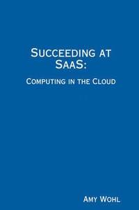 bokomslag Succeeding at SaaS: Computing in the Cloud