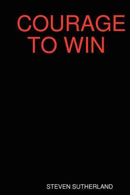 STEVEN SUTHERLAND - Courage to Win, Häftad