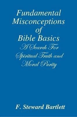 bokomslag Fundamental Misconceptions of Bible Basics A Search for Spiritual Truth and Moral Purity