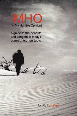 RJ Lavallee - IMHO (In My Humble Opinion): A Guide to the Benefits and Dangers of Today's Communication Tools, Häftad