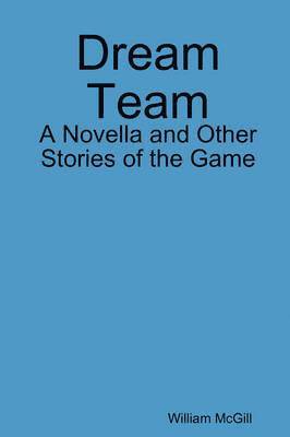 Dream Team: A Novella and Other Stories of the Game 1