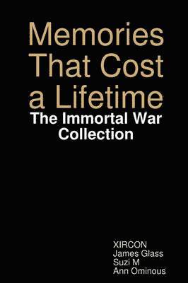 Memories That Cost a Lifetime: The Immortal War Collection 1