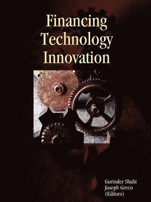 Gurinder Shahi, Joseph Greco, (Editors) - Financing Technology Innovation, Häftad