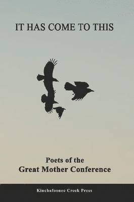 It Has Come To This: Poets of the Great Mother Conference 1