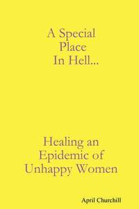 bokomslag A Special Place In Hell... Healing an Epidemic of Unhappy Women
