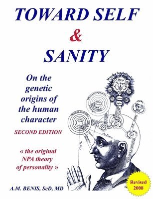 Anthony M. Benis, Sc.D., M.D., Sc D. Benis, Sc. D. M. D. Anthony M. Benis - Toward Self & Sanity: On the Genetic Origins of the Human Character, Häftad
