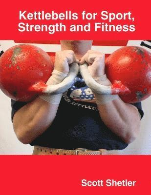 Scott Shetler - Kettlebells for Sport, Strength and Fitness, Häftad