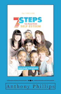 Anthony Phillips - 7 Steps To Positive Self Esteem: All I Need Is Me, Häftad