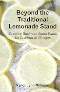 bokomslag Beyond the Traditional Lemonade Stand: Creative Business Stand Plans for Children of All Ages