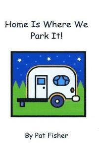 Home Is Where We Park It!