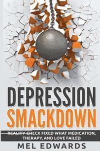 bokomslag Depression Smackdown: Reality-Check Fixed What Medication, Therapy, and Love Failed