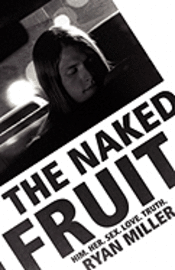 The Naked Fruit: Him. Her. Sex. Love. Truth 1