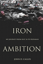 bokomslag Iron Ambition: My Journey from Seat 2A to Ironman