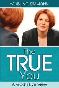 bokomslag The True You: A God's Eye View