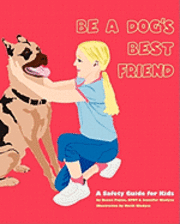 bokomslag Be A Dog's Best Friend: A Safety Guide for Kids