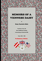 Daisy Charlotte Illich - Memoirs Of A Viennese Daisy: The Story Of My Life From Childhood In Austria To Becoming An American Wife, Häftad