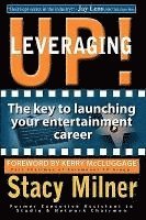bokomslag Leveraging Up! the Key to Launching Your Entertainment Career