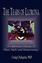 bokomslag The Tears of Llorona: A Californian Odyssey of Place, Myth, and Homecoming
