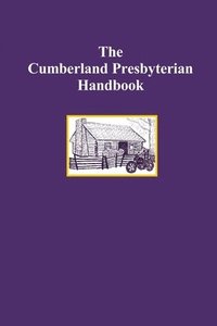 bokomslag The Cumberland Presbyterian Handbook