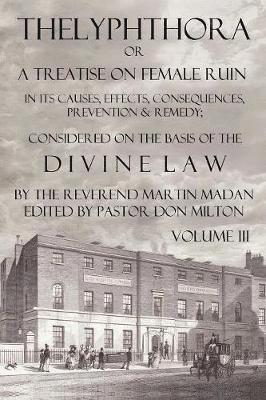bokomslag Thelyphthora or a Treatise on Female Ruin Volume 3, in Its Causes, Effects, Consequences, Prevention, & Remedy; Considered on the Basis of Divine Law