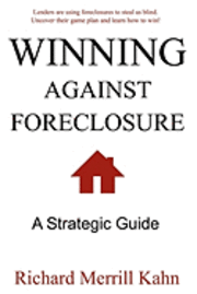 Winning Against Foreclosure: Lenders are using foreclosures to steal us blind. Uncover their game plan and learn how to win! 1