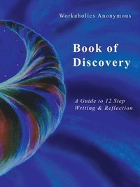 bokomslag Workaholics Anonymous Book of Discovery: A Guide to 12 Step Writing & Reflection