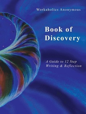 Workaholics Anonymous Book of Discovery: A Guide to 12 Step Writing & Reflection 1