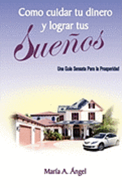 Maria a. Angel, Carlos A. Angel - Como Cuidar tu Dinero y Lograr tus Sueños: Una Guia Sensata Para la Prosperidad, Häftad