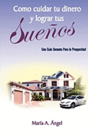 Como Cuidar tu Dinero y Lograr tus Sueños: Una Guia Sensata Para la Prosperidad 1