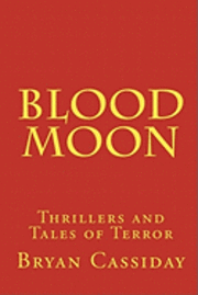 bokomslag Blood Moon: Thrillers and Tales of Terror