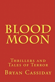 Blood Moon: Thrillers and Tales of Terror 1