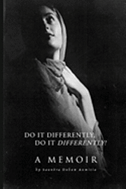 Do It Differently, Do It Differently! A Memoir 1