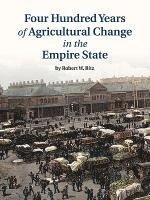 bokomslag Four Hundred Years of Agricultural Change in the Empire State