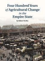 Four Hundred Years of Agricultural Change in the Empire State 1