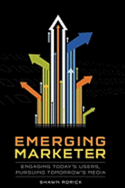 bokomslag Emerging Marketer: How to Engage Today's Users, While Pursuing Tomorrow's Media