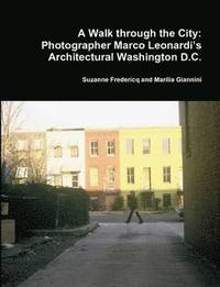 bokomslag A Walk Through the City: Photographer Marco Leonardi's Architectural Washington D.C.