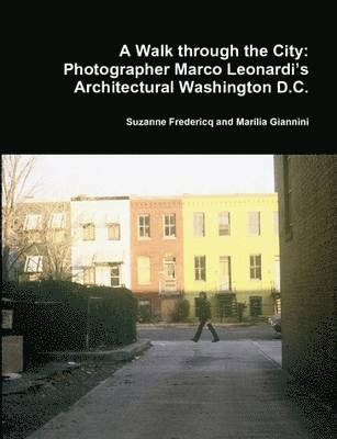 Suzanne Fredericq and Marilia Giannini, Suzanne Fredericq, Marília Giannini - Walk Through the City: Photographer Marco Leonardi's Architectural Washington D.C., Häftad
