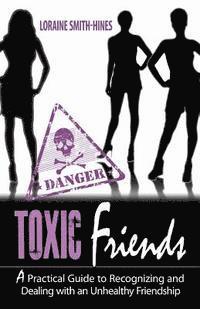 bokomslag Toxic Friends: A Practical Guide to Recognizing and Dealing with an Unhealthy Friendship