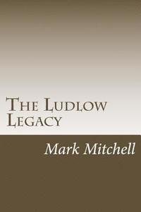 bokomslag The Ludlow Legacy: The Descendants of Israel Ludlow (1765-1804) Surveyor and Pioneer of the Northwest Territory