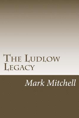 Mark Wesley Mitchell - The Ludlow Legacy: The Descendants of Israel Ludlow (1765-1804) Surveyor and Pioneer of the Northwest Territory, Häftad