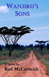 Rod McCormick - Wanjiru's Sons: Book Two of Njoro Series, Häftad