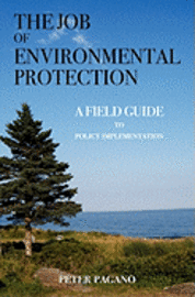 bokomslag The Job of Environmental Protection: A Field Guide to Policy Implementation
