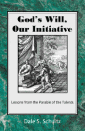 God's Will, Our Initiative: Lessons from the Parable of the Talents 1