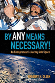 bokomslag By Any Means Necessary!: An Entrepreneur's Journey into Space