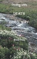 bokomslag Dealing with Death God's Way: Real Answers for Real Pain