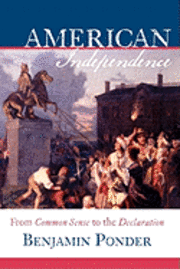 bokomslag American Independence: From Common Sense to the Declaration